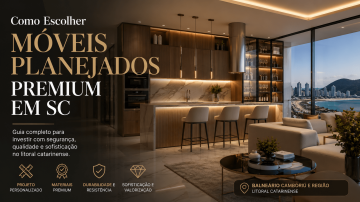 como-escolher-moveis-planejados-premium-litoral-catarinense-balneario-camboriu-sc